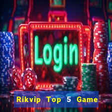 Rikvip Top 5 Game Bài Đổi Thưởng