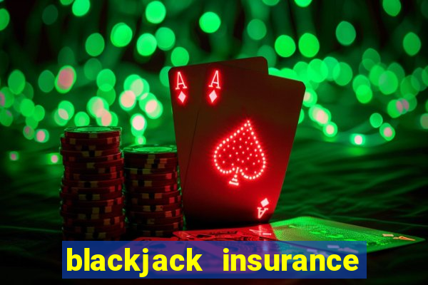 blackjack insurance 2 to 1