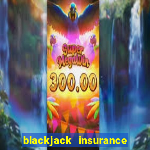 blackjack insurance 2 to 1