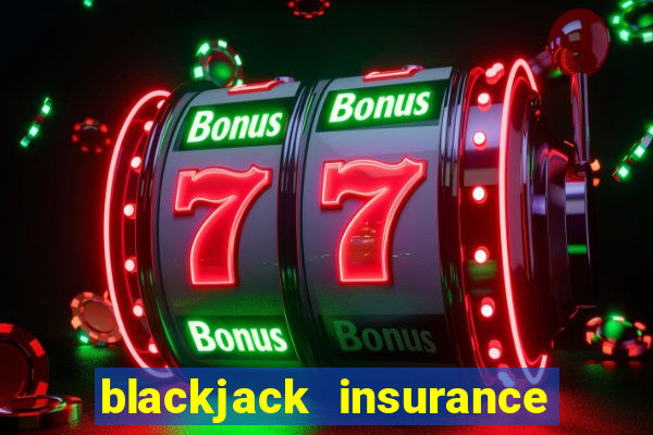 blackjack insurance 2 to 1