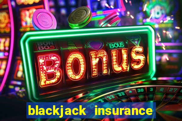 blackjack insurance 2 to 1