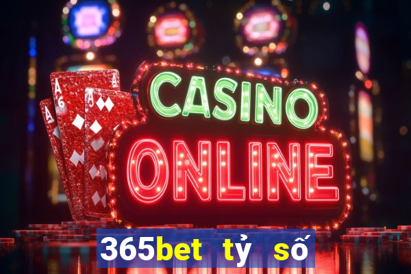 365bet tỷ số thể thao