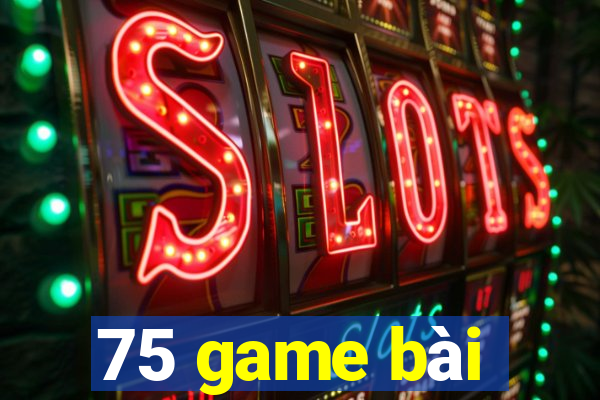 75 game bài