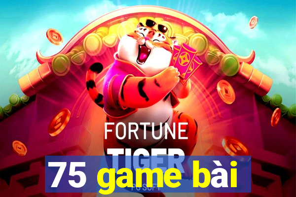 75 game bài