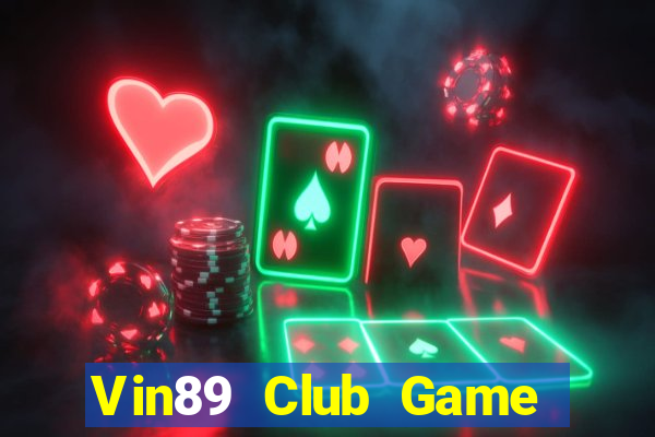 Vin89 Club Game Bài Đổi Thưởng Uy Tín