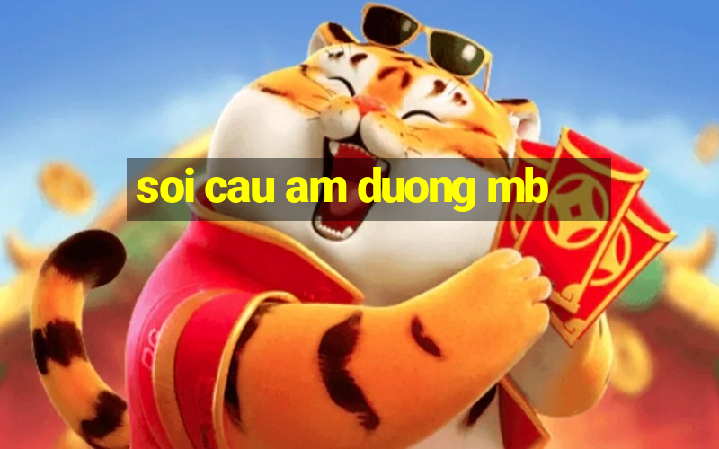 soi cau am duong mb