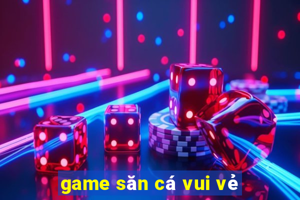 game săn cá vui vẻ