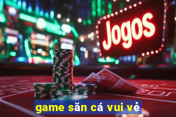 game săn cá vui vẻ