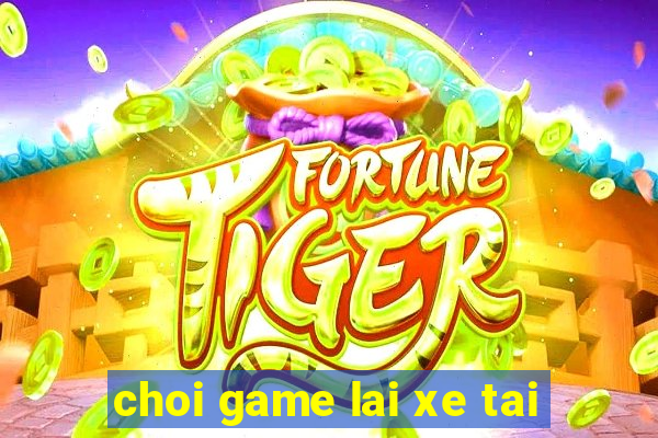 choi game lai xe tai