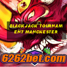 blackjack tournament manchester