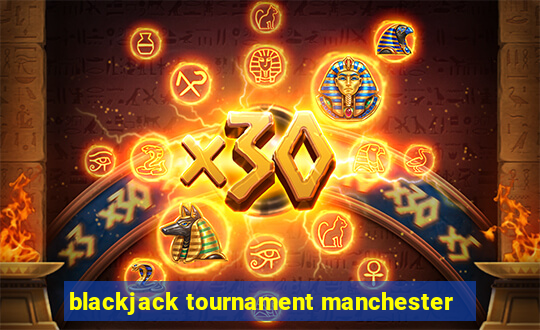 blackjack tournament manchester