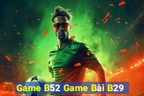 Game B52 Game Bài B29