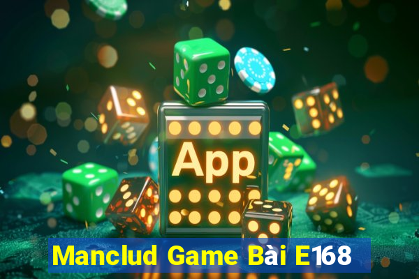 Manclud Game Bài E168