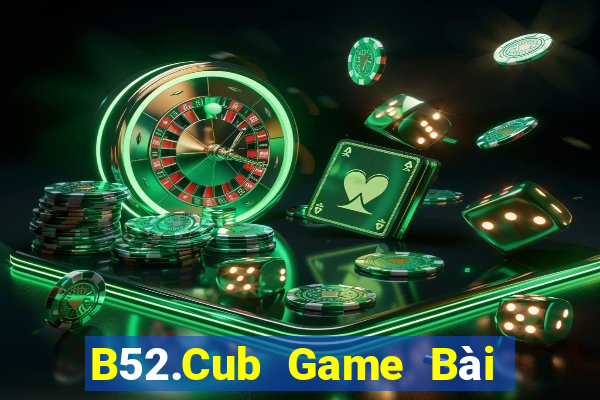 B52.Cub Game Bài B52 Đổi Thưởng 2021