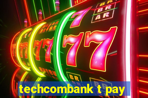 techcombank t pay