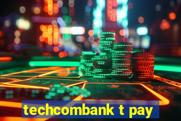 techcombank t pay