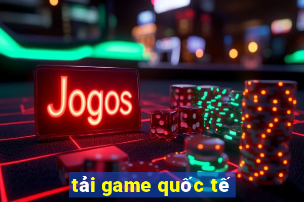 tải game quốc tế