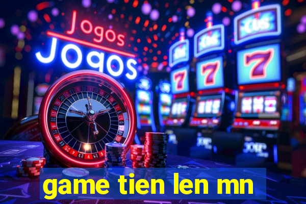 game tien len mn