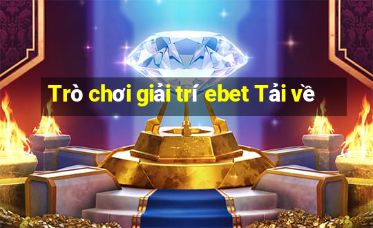 Trò chơi giải trí ebet Tải về