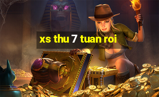 xs thu 7 tuan roi