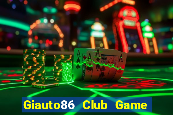 Giauto86 Club Game Bài Quay Hũ