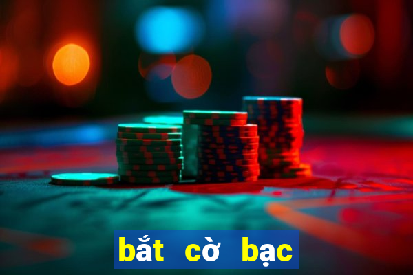 bắt cờ bạc online mới nhất