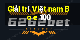 Giải trí Việt nam Bo e 100