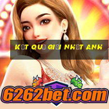 kết quả giải nhất anh