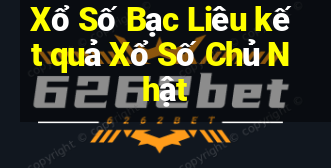 Xổ Số Bạc Liêu kết quả Xổ Số Chủ Nhật