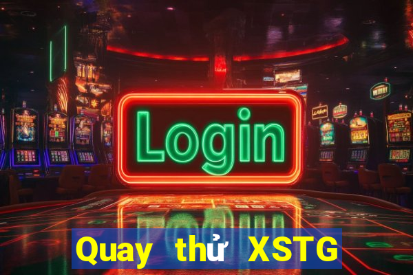 Quay thử XSTG Thứ 7