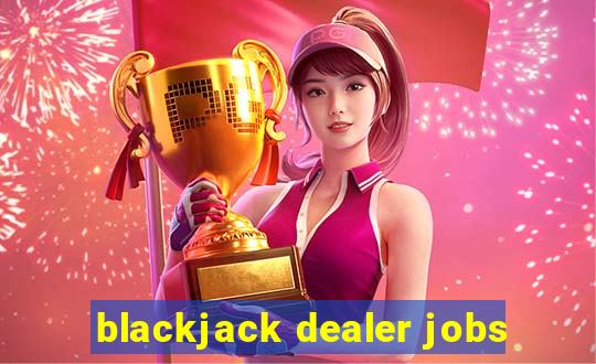 blackjack dealer jobs