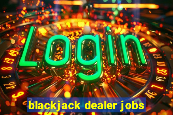 blackjack dealer jobs