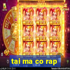 tai ma co rap