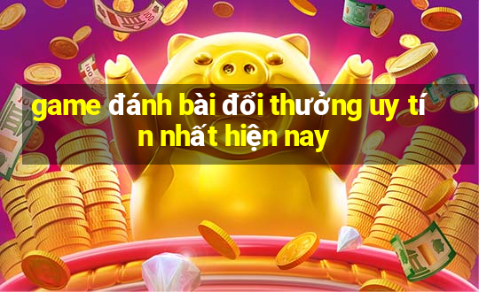 game đánh bài đổi thưởng uy tín nhất hiện nay