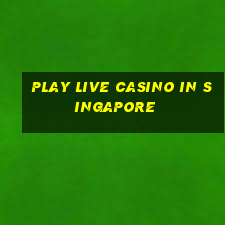 play live casino in singapore