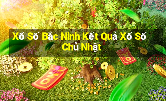 Xổ Số Bắc Ninh Kết Quả Xổ Số Chủ Nhật