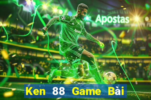 Ken 88 Game Bài 52Fun Đổi Thưởng