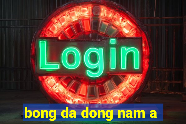 bong da dong nam a