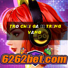 trò chơi gà đẻ trứng vàng