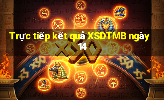 Trực tiếp kết quả XSDTMB ngày 14