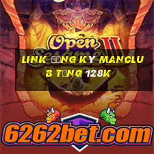 Link đăng ký Manclub Tặng 128k