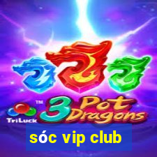 sóc vip club