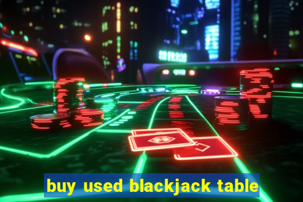 buy used blackjack table