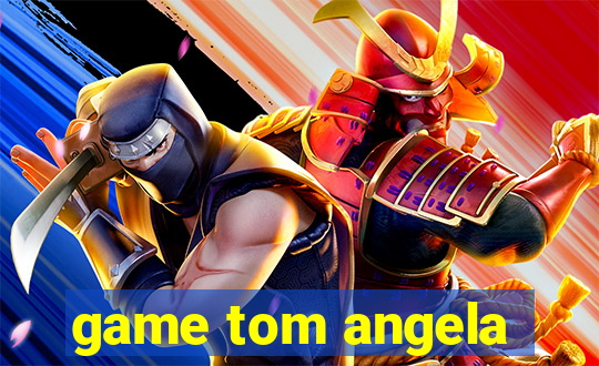 game tom angela