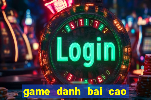 game danh bai cao 3 la