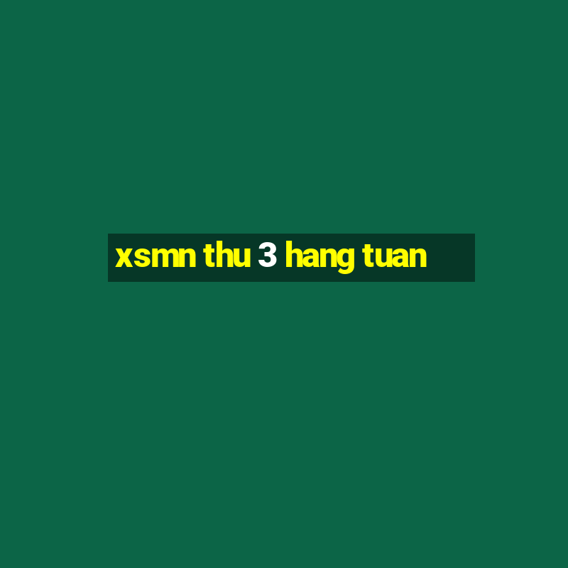 xsmn thu 3 hang tuan