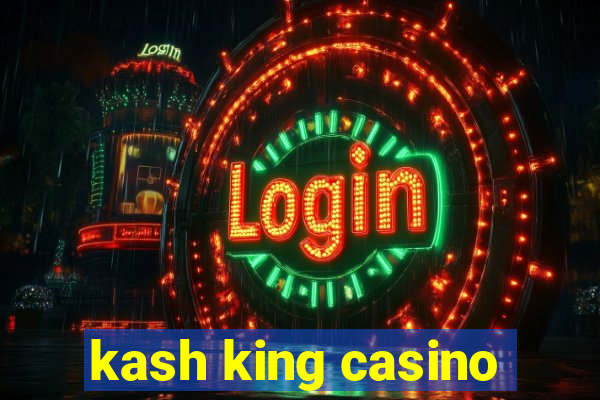 kash king casino