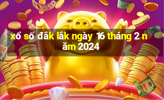 xổ số đắk lắk ngày 16 tháng 2 năm 2024