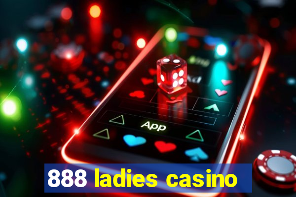 888 ladies casino