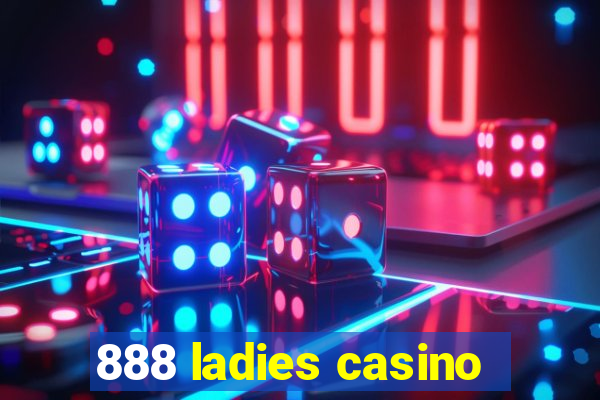 888 ladies casino